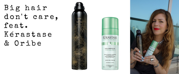 Big hair don't care feat. Kerastase & Oribe